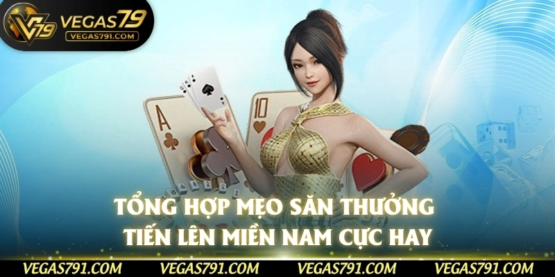 Tổng hợp mẹo săn thưởng tiến lên miền Nam cực hay
